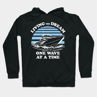 Living The Dream One Wave At A Time - Boat Owner Quote Hoodie